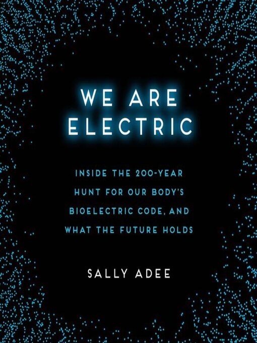 Title details for We Are Electric by Sally Adee - Available